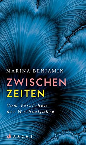 Benjamin, Marina, Längsfeld, Sabine - Zwischenzeiten. Vom Verstehen der Wechseljahre