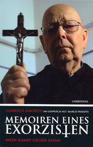 - Memoiren eines Exorzisten: Mein Kampf gegen Satan Gabriele Amorth im Gespräch mit Marco Tosatti