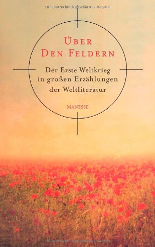  - Über den Feldern: Der Erste Weltkrieg in großen Erzählungen der Weltliteratur