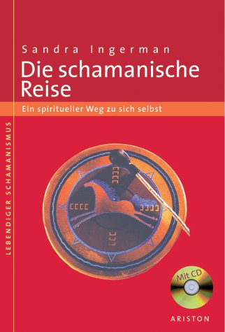 - Die schamanische Reise: Ein spiritueller Weg zu sich selbst