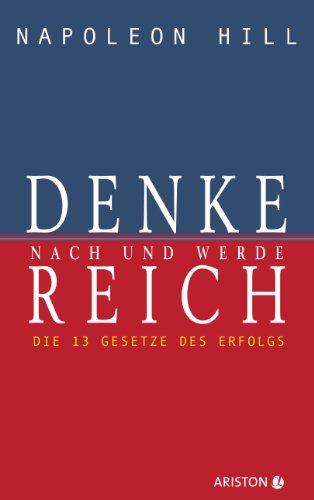  - Denke nach und werde reich: Die 13 Gesetze des Erfolgs