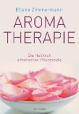  - Praxis Aromatherapie: Grundlagen - Steckbriefe - Indikationen