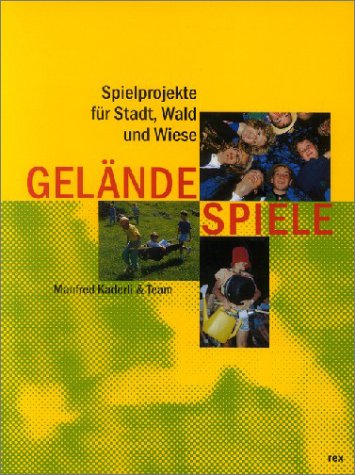 Kaderli, Manfred - Geländespiele: Spielprojekte für Stadt, Wald und Wiese
