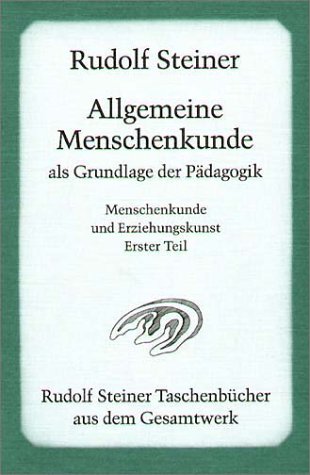 - Allgemeine Menschenkunde als Grundlage der Pädagogik: Vierzehn Vorträge, gehalten in Stuttgart vom 21. August bis 5. September 1919, und eine ... Menschenkunde und Erziehungskunst Teil I