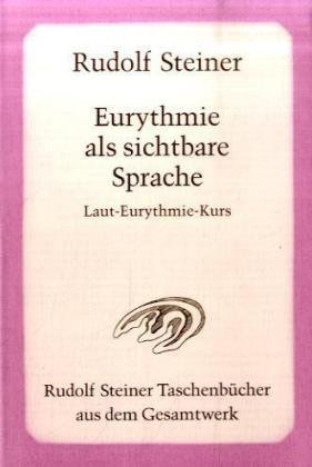  - Eurythmie als sichtbare Sprache: Laut-Eurythmie-Kurs. 15 Vorträge, Dornach 1924. 2 Vorträge, Dornach 1922 und Penmaenmawr 1923