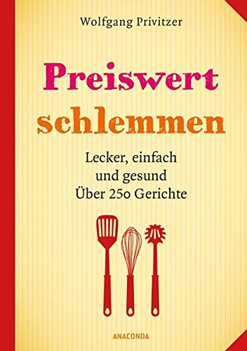 - Preiswert schlemmen. Lecker, einfach und gesund. Über 250 Gerichte