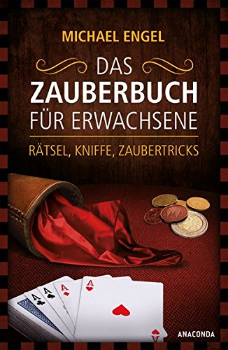  - Das Zauberbuch für Erwachsene - Rätsel, Kniffe, Zaubertricks: Mit anschaulichen Trickerklärunge, zahlreichen Fotos und Illustrationen