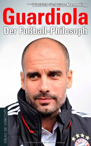 Schulze-Marmeling, Dietrich - Guardiola: Der Fußball-Philosoph