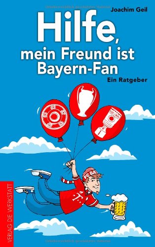 - Hilfe, mein Freund ist Bayern-Fan: Ein Ratgeber