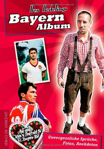 - Bayern-Album: Unvergessliche Sprüche, Fotos, Anekdoten