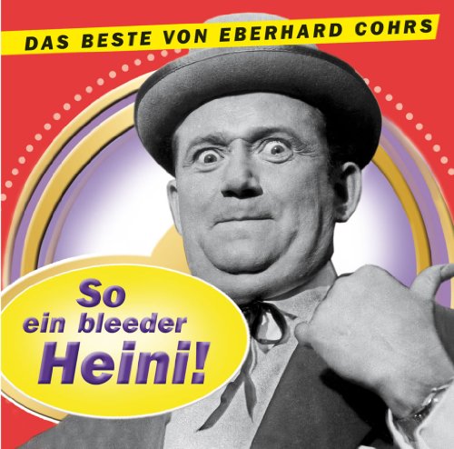  - So ein bleeder Heini!: Das Beste von Eberhard Cohrs