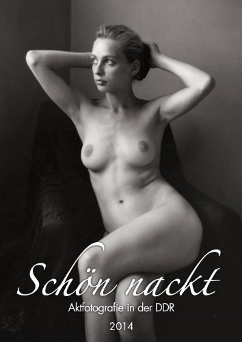 - Schön nackt 2014: Aktfotografie in der DDR