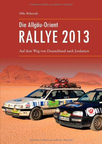 - Die Allgäu-Orient-Rallye 2013: Auf dem Weg von Deutschland nach Jordanien