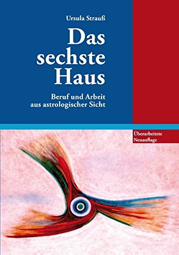  - Das sechste Haus: Beruf und Arbeit aus astrologischer Sicht