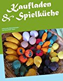  - Spiel mit in meiner Häkelküche: 90 Anleitungen für Küche und Kaufladen
