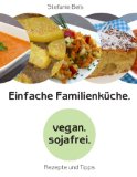  - Schnelle vegane Küche: sojafrei & einfach