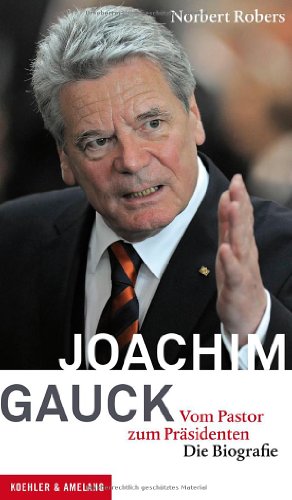  - Joachim Gauck - Vom Pastor zum Präsidenten. Die Biografie