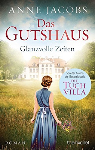  - Das Gutshaus - Glanzvolle Zeiten: Roman (Die Gutshaus-Saga, Band 1)