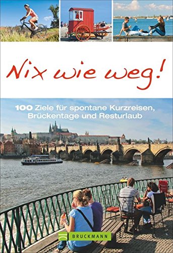  - Kurzreisen: Nix wie weg! Reiseführer mit 100 Tipps für Brückentage, lange Wochenenden und Kurzurlaube in Deutschland und Europa. Städtetrips, Radtouren, Wanderungen zwischen Nordsee, Alpen und Italien