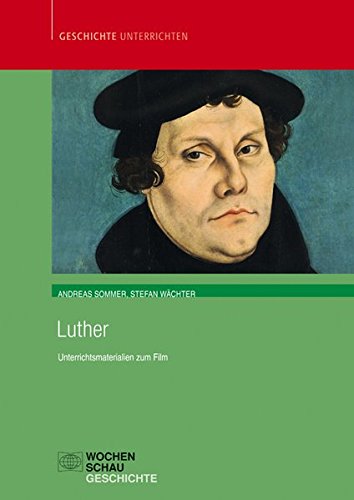  - Luther: Unterrichtsmaterial zum Film (Geschichte unterrichten)