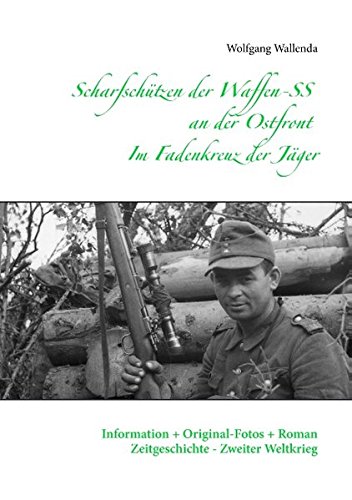  - Scharfschützen der Waffen-SS an der Ostfront - Im Fadenkreuz der Jäger: Information + Original-Fotos + Roman Zeitgeschichte - Zweiter Weltkrieg