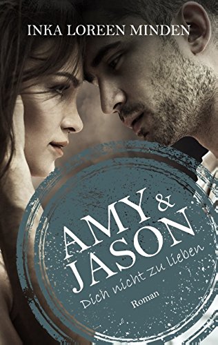  - Amy & Jason: Dich nicht zu lieben