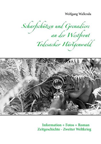 - Scharfschützen und Grenadiere an der Westfront - Todesacker Hürtgenwald: Information + Fotos + Roman - Zeitgeschichte - Zweiter Weltkrieg