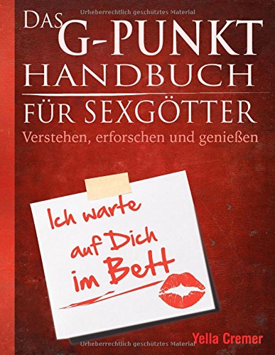  - Das G-Punkt Handbuch für Sexgötter: Verstehen, erforschen und genießen