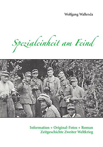  - Spezialeinheit am Feind: Information + Original-Fotos + Roman Zeitgeschichte Zweiter Weltkrieg