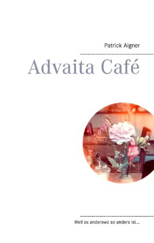  - Advaita Café: Weil es anderswo so anders ist...