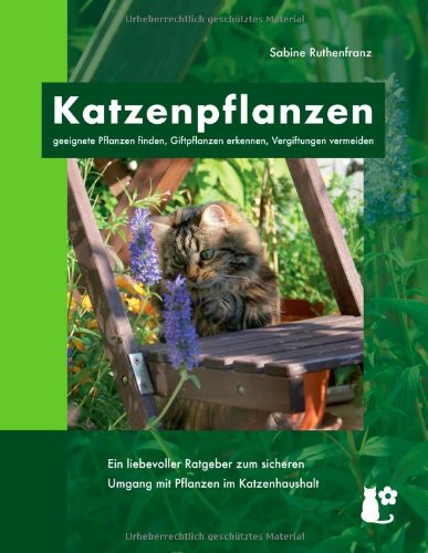 - Katzenpflanzen: geeignete Pflanzen finden, Giftpflanzen erkennen, Vergiftungen vermeiden