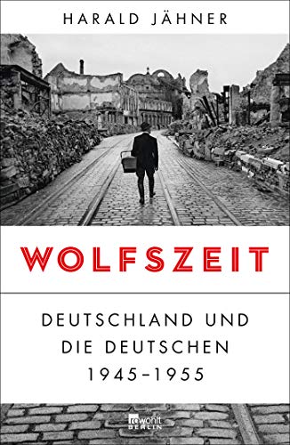 Jähner, Harald - Wolfszeit: Deutschland und die Deutschen 1945 - 1955