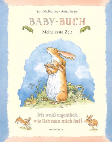 - Baby-Buch. Weißt du eigentlich, wie lieb ich dich hab?: Meine erste Zeit