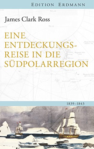  - Eine Entdeckungsreise in die Südpolarregion: 1839-1843