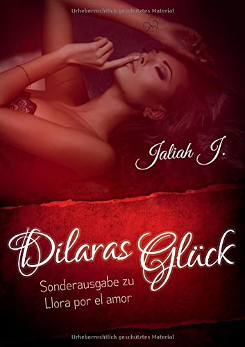 J., jaliah - Dilaras Glück: Sonderausgabe (Llora por el amor)