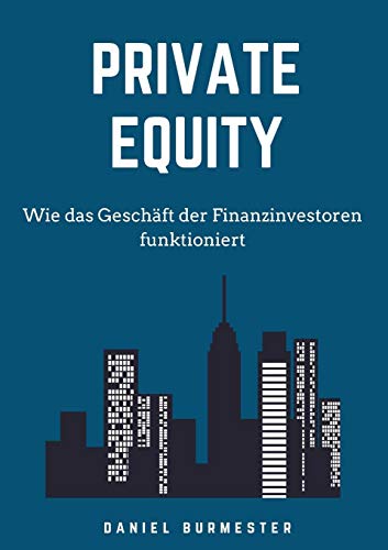  - Private Equity: Wie das Geschäft der Finanzinvestoren funktioniert
