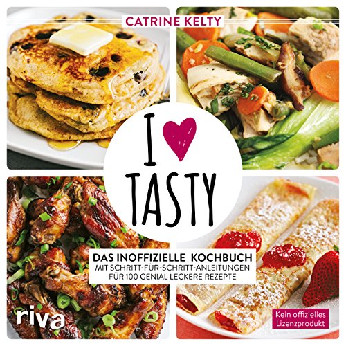 - I Love Tasty: Das inoffizielle Kochbuch mit Schritt-für-Schritt-Anleitungen für 100 genial leckere Rezepte