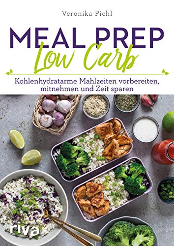 Pichl, Veronika - Meal Prep Low Carb: Kohlenhydratarme Mahlzeiten vorbereiten, mitnehmen und Zeit sparen