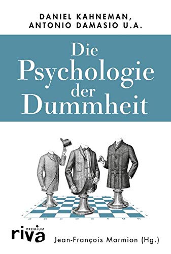 - Die Psychologie der Dummheit: Das Geheimnis einer entbehrlichen Eigenschaft endlich entschlüsselt