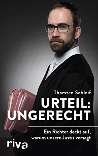 Schleif, Thorsten - Urteil: ungerecht: Ein Richter deckt auf, warum unsere Justiz versagt