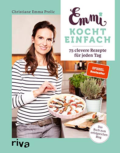 Prolic, Christiane Emma - Emmi kocht einfach: 75 clevere Rezepte für jeden Tag. Das Buch zum erfolgreichen Blog emmikochteinfach.de. Spiegel-Bestseller