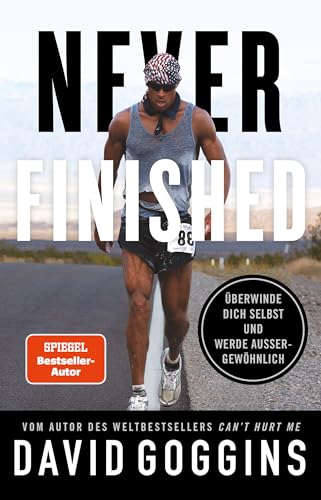 Goggins, David, Peschke, Peter, Bergmann, Mark - Never Finished: Überwinde dich selbst und werde außergewöhnlich. Deutsche Ausgabe. Vom Autor des Weltbestsellers »Can’t Hurt Me«