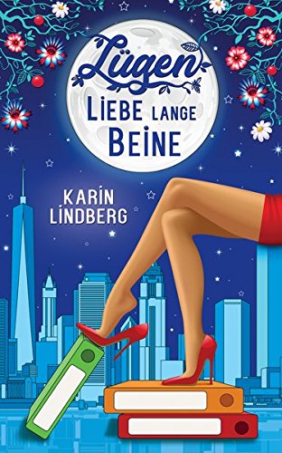  - Lügen, Liebe, lange Beine: Liebesroman