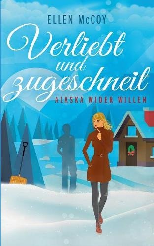- Verliebt und zugeschneit: Alaska wider Willen