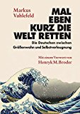  - Die Sehnsucht nach einer verlogenen Welt: Unsere Angst vor Freiheit, Markt und Eigenverantwortung Über Gutmenschen und andere Scheinheilige
