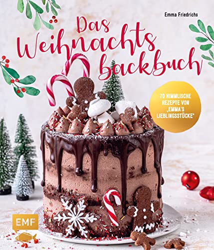 Friedrichs, Emma - Das Weihnachtsbackbuch: 70 himmlische Rezepte von Emmas Lieblingsstücke: Plätzchen, Torten, Cakesicles & mehr