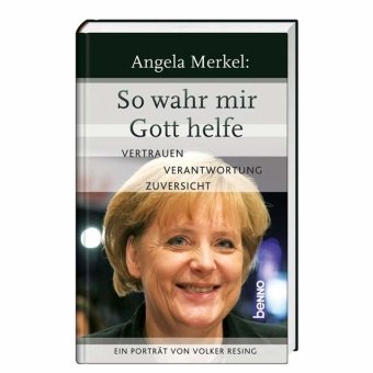 - Angela Merkel: So wahr mir Gott helfe: Ein Porträt von Volker Resing