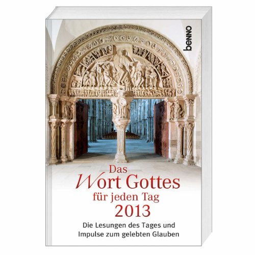 - Das Wort Gottes für jeden Tag 2013: Die Lesungen des Tages und Impulse zum gelebten Glauben