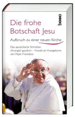 - Die frohe Botschaft Jesu: Aufbruch zu einer neuen Kirche - Das apostolische Schreiben
