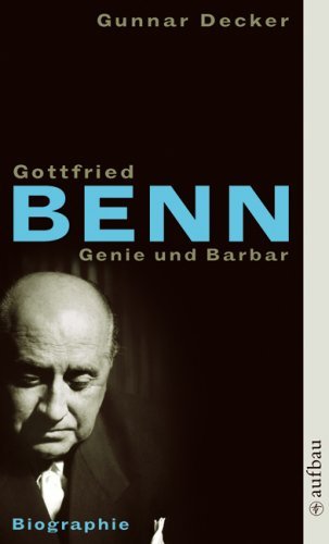  - Gottfried Benn. Genie und Barbar: Biographie